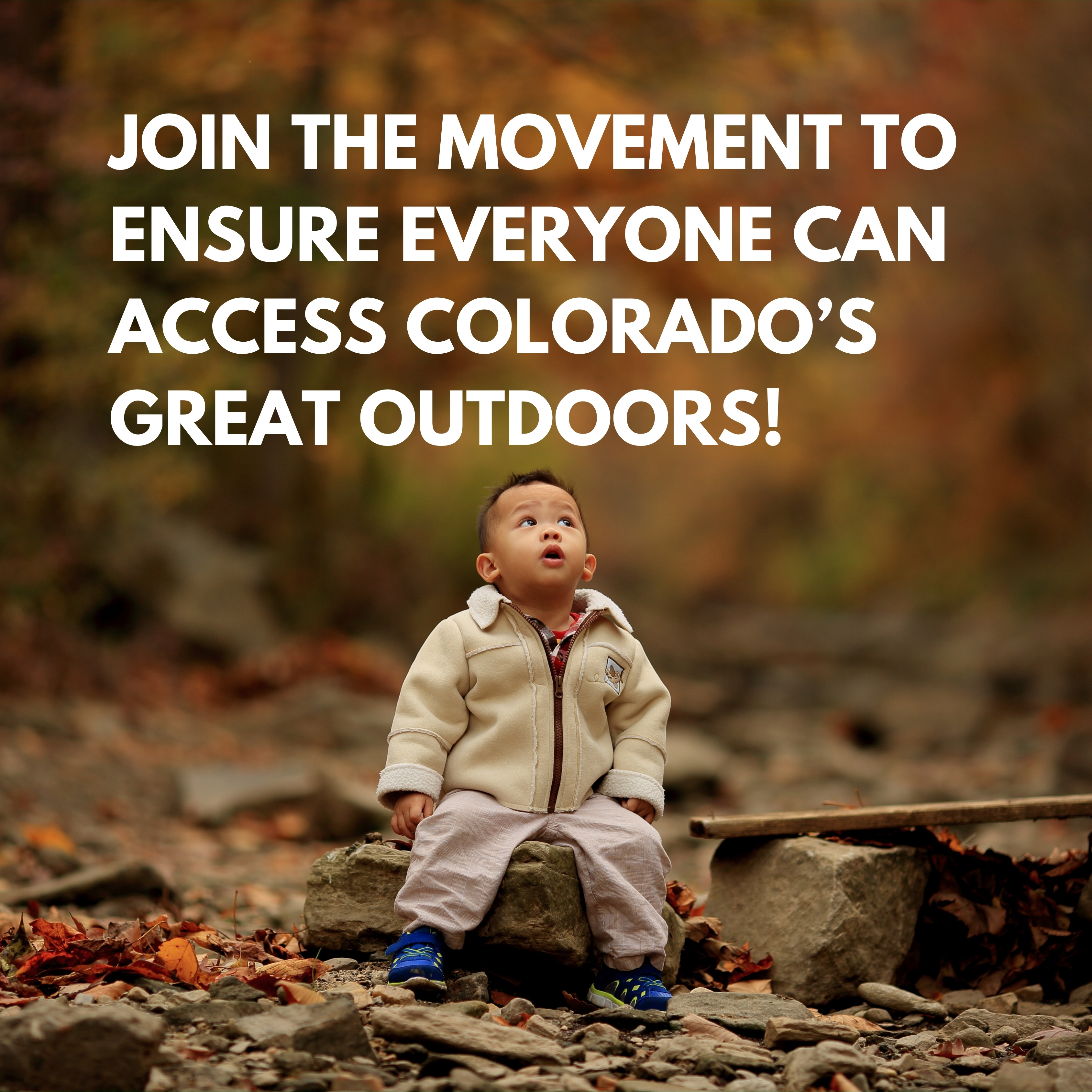 A child sits on a rock in the woods looking up. Text above says "Join the movement to ensure everyone can access Colorado's great outdoors!"